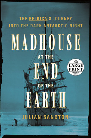 Madhouse at the End of the Earth by Julian Sancton