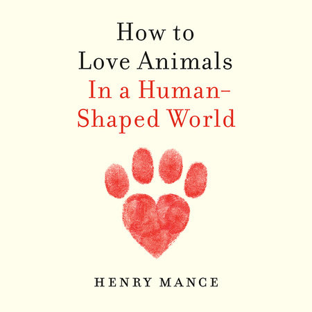 How to Love Animals by Henry Mance: 9781984879653 :  Books