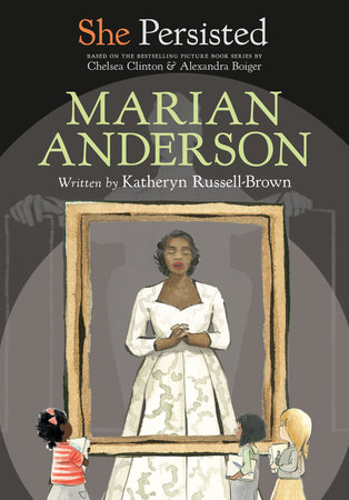 She Persisted: Marian Anderson by Katheryn Russell-Brown and Chelsea Clinton