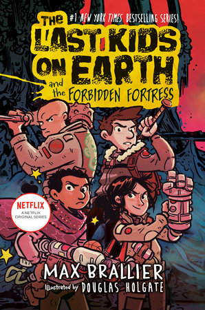 The Last Kids on Earth and the Forbidden Fortress by Max Brallier; Illustrated by Douglas Holgate