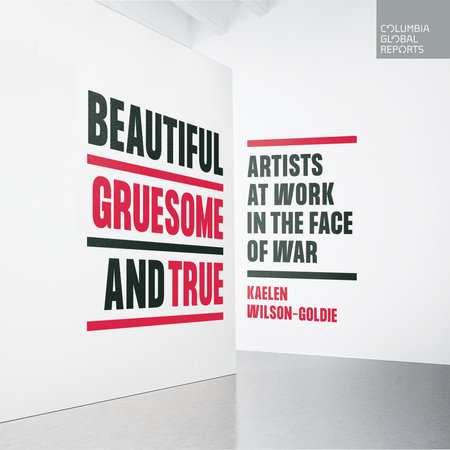 Beautiful, Gruesome, and True by Kaelen Wilson-Goldie