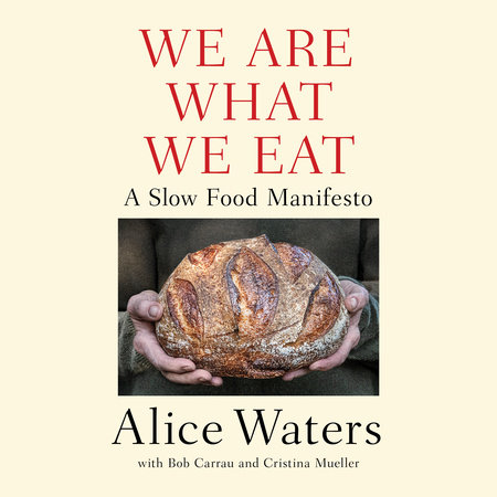 We Are What We Eat by Alice Waters