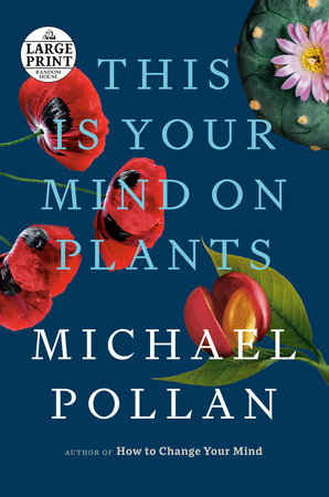 This Is Your Mind on Plants by Michael Pollan