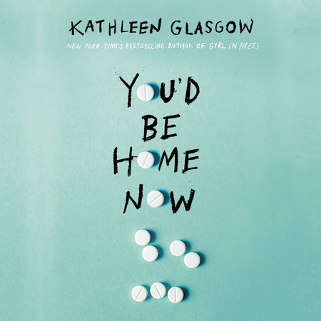 You'd Be Home Now by Kathleen Glasgow