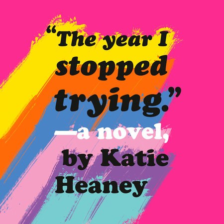 The Year I Stopped Trying by Katie Heaney