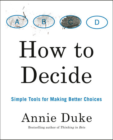 How to Decide by Annie Duke