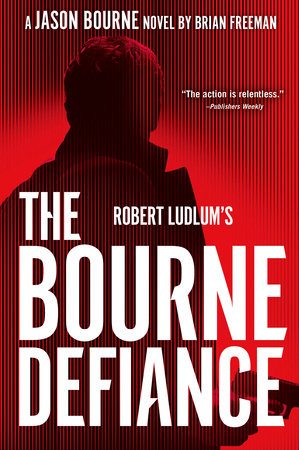 Robert Ludlum's The Bourne Defiance by Brian Freeman