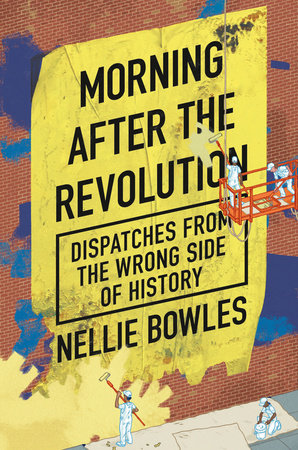 Morning After the Revolution by Nellie Bowles