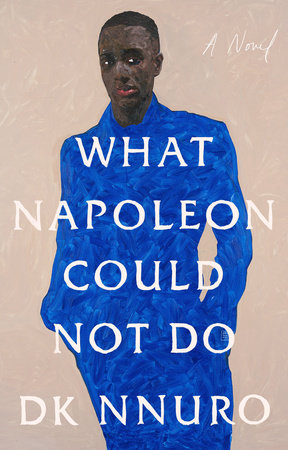 What Napoleon Could Not Do by DK Nnuro