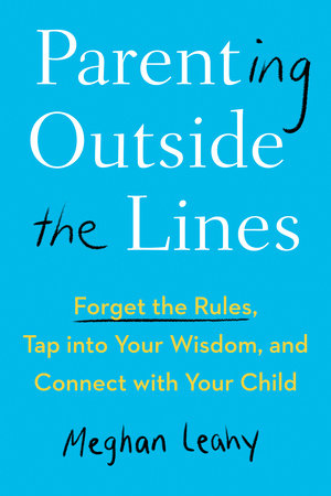 Parenting Outside the Lines by Meghan Leahy