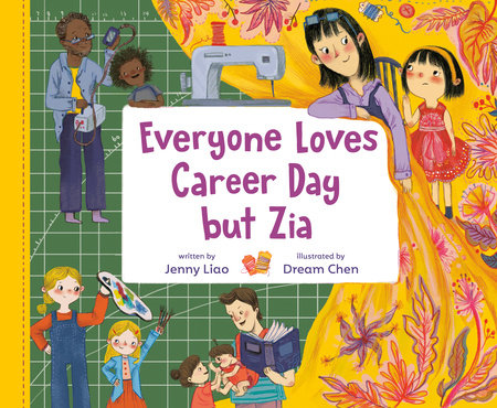 Everyone Loves Career Day but Zia by Jenny Liao