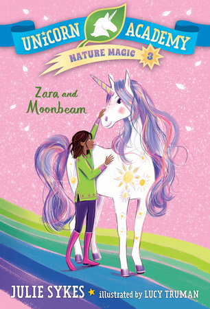 Unicorn Academy Nature Magic #3: Zara and Moonbeam by Julie Sykes