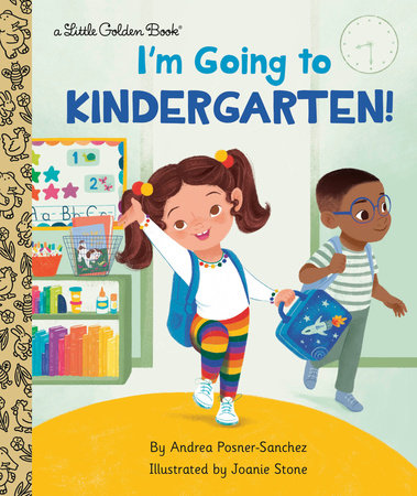 I'm Going to Kindergarten! by Andrea Posner-Sanchez; illustrated by Joanie Stone