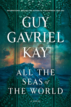All the Seas of the World by Guy Gavriel Kay