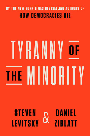 Tyranny of the Minority by Steven Levitsky and Daniel Ziblatt
