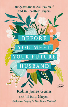 Before You Meet Your Future Husband by Robin Jones Gunn and Tricia Goyer