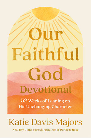 Our Faithful God Devotional by Katie Davis Majors