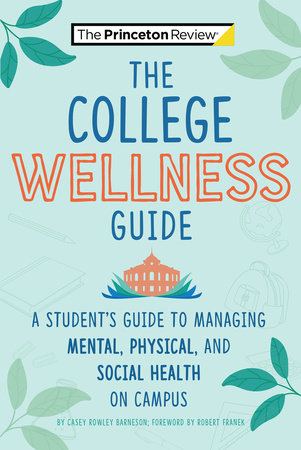 The College Wellness Guide by Casey Rowley Barneson and The Princeton Review
