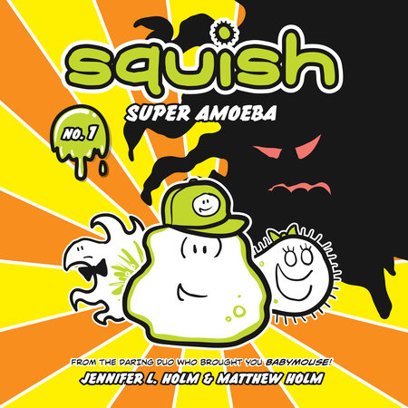 Squish #1: Super Amoeba by Jennifer L. Holm and Matthew Holm