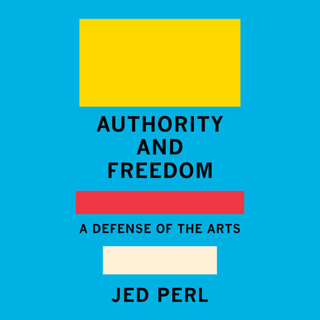 Authority and Freedom by Jed Perl