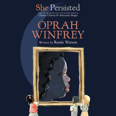 She Persisted: Oprah Winfrey by Renée Watson and Chelsea Clinton