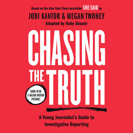Chasing the Truth: A Young Journalist's Guide to Investigative Reporting by Jodi Kantor and Megan Twohey