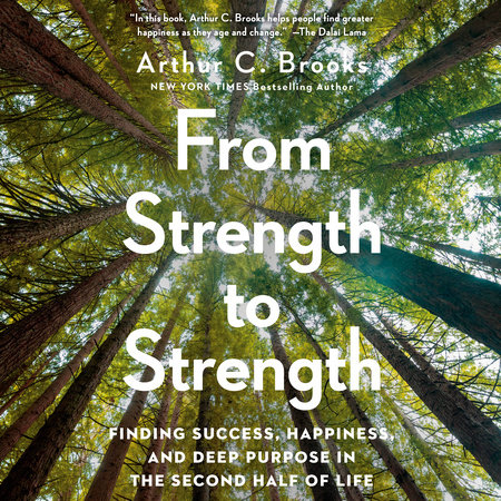 From Strength to Strength by Arthur C. Brooks