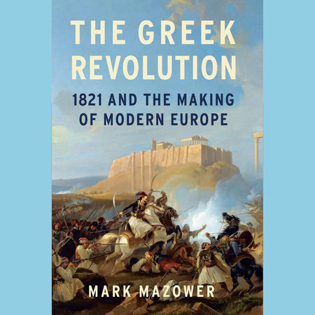 The Greek Revolution by Mark Mazower