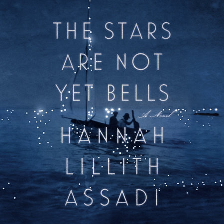 The Stars Are Not Yet Bells by Hannah Lillith Assadi