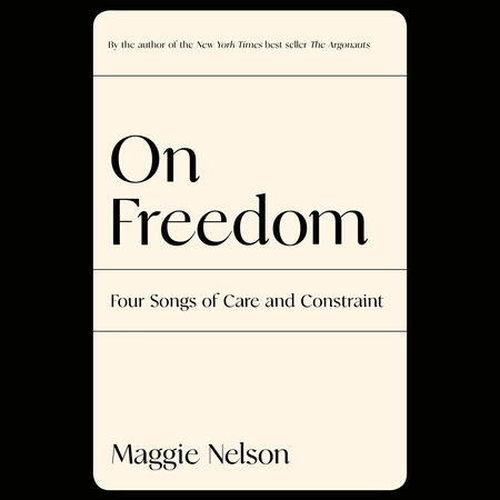 On Freedom by Maggie Nelson