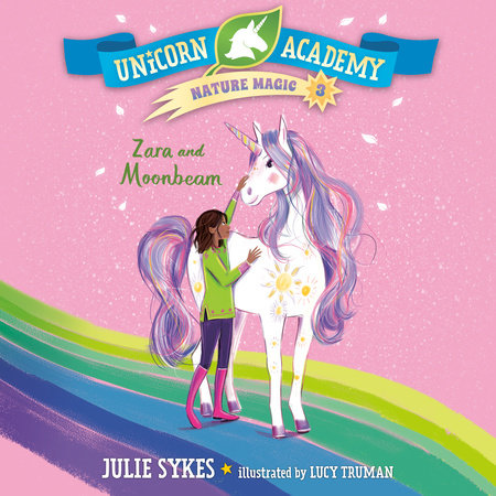 Unicorn Academy Nature Magic #3: Zara and Moonbeam by Julie Sykes