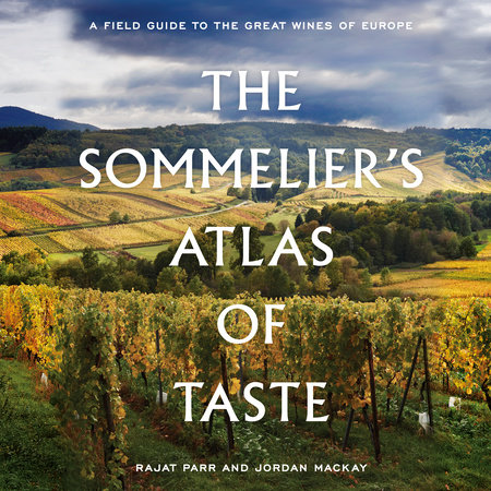 The Sommelier's Atlas of Taste by Rajat Parr and Jordan Mackay