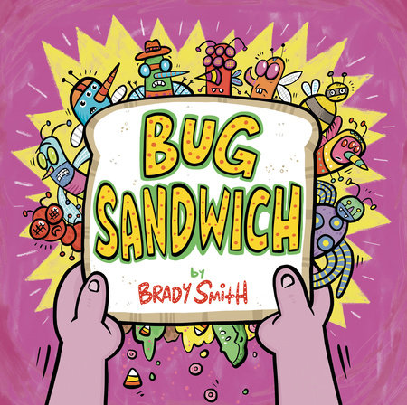 Bug Sandwich by Brady Smith