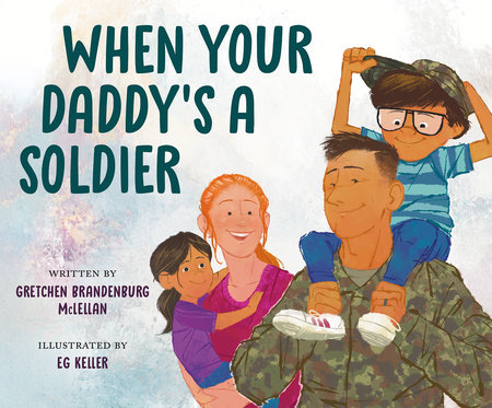 When Your Daddy's a Soldier by Gretchen Brandenburg McLellan