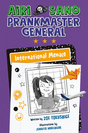 Airi Sano, Prankmaster General: International Menace by Zoe Tokushige; illustrated by Jennifer Naalchigar