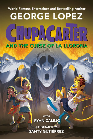 ChupaCarter and the Curse of La Llorona by George Lopez and Ryan Calejo