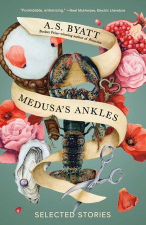 Medusa's Ankles by A. S. Byatt