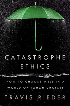 Catastrophe Ethics by Travis Rieder
