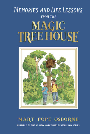 Memories and Life Lessons from the Magic Tree House by Mary Pope Osborne