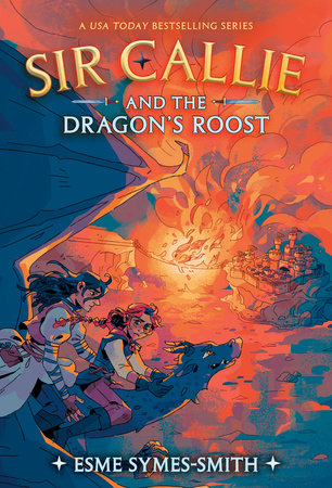 Sir Callie and the Dragon's Roost by Esme Symes-Smith