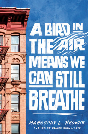 A Bird in the Air Means We Can Still Breathe by Mahogany L. Browne