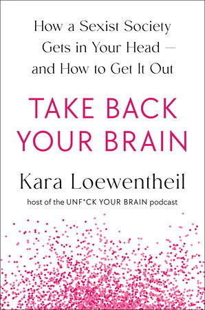 Take Back Your Brain by Kara Loewentheil