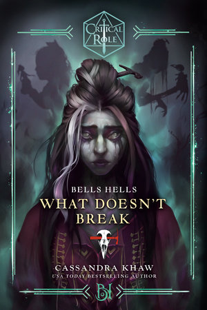 Critical Role: Bells Hells--What Doesn't Break by Cassandra Khaw and Critical Role