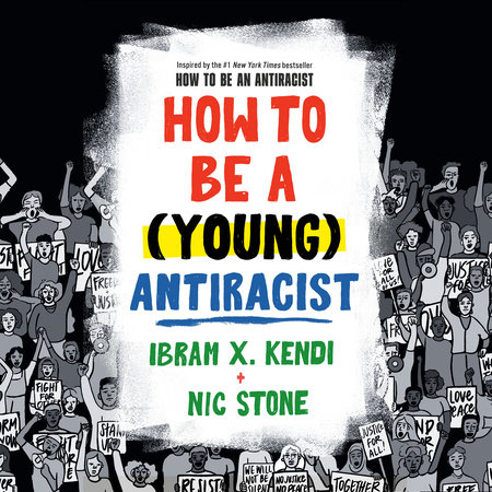 How to Be a (Young) Antiracist by Ibram X. Kendi and Nic Stone