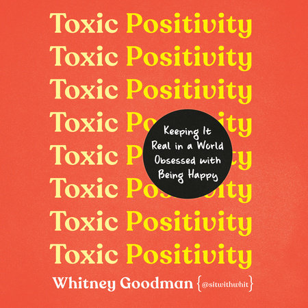 Toxic Positivity by Whitney Goodman, LMFT