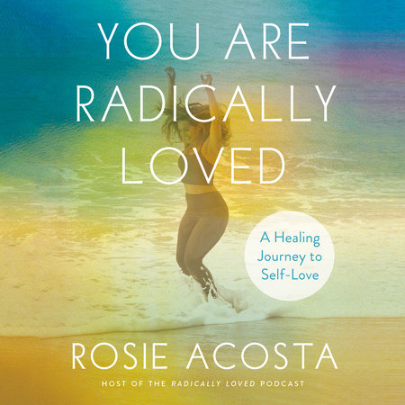 You Are Radically Loved by Rosie Acosta