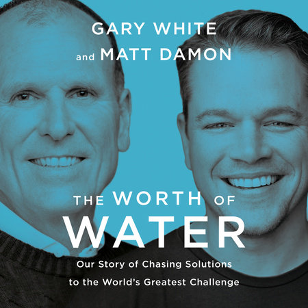 The Worth of Water by Gary White and Matt Damon