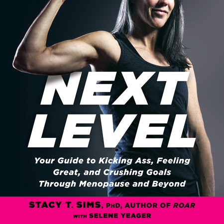 Next Level by Stacy T. Sims, PhD and Selene Yeager