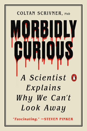 Morbidly Curious by Coltan Scrivner, PhD