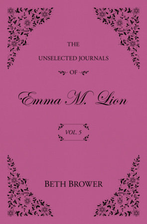 The Unselected Journals of Emma M. Lion: Vol. 5 by Beth Brower
